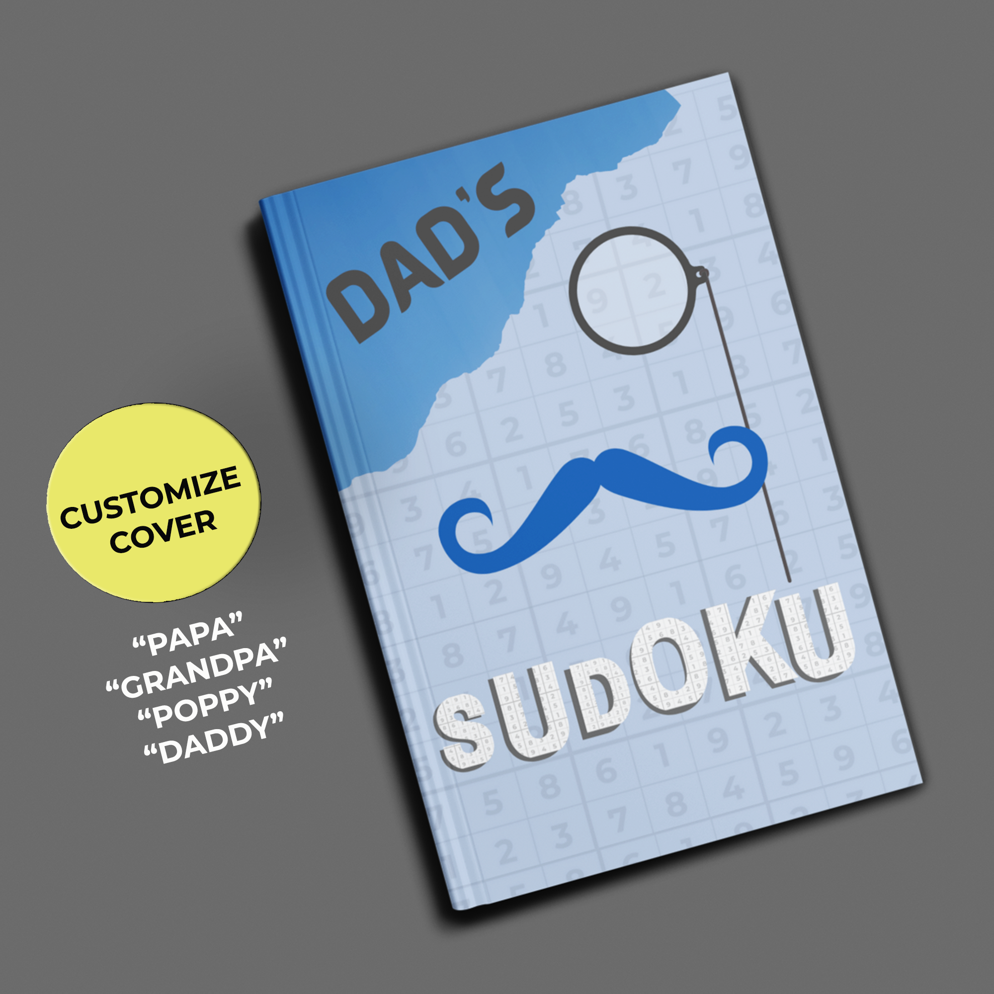 A personalized sudoku puzzle book with a custom cover featuring the word 'DAD'S' at the top, a and a cartoon illustration of a mustache with an old-fashion eyeglass. The book is labeled with a subtitle 'Customize Cover' and some examples for the custom cover including Papa, Grandpa, poppy and daddy.